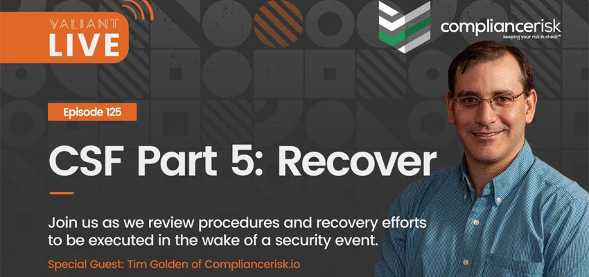 Valiant Live - CSF Part 5: Recover w/ Tim Golden of Compliance Scorecard