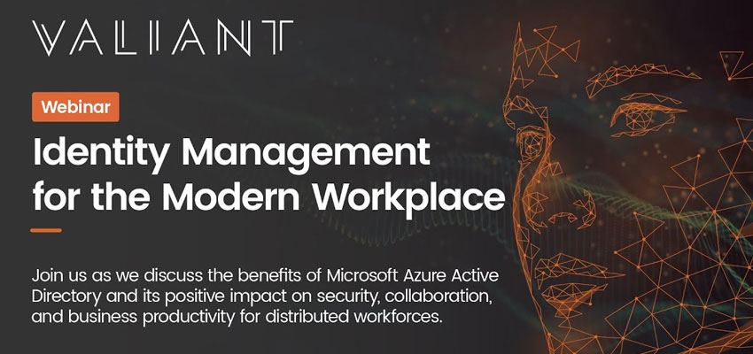 Valiant Technology - Identity Management for the Modern Workplace Webinar